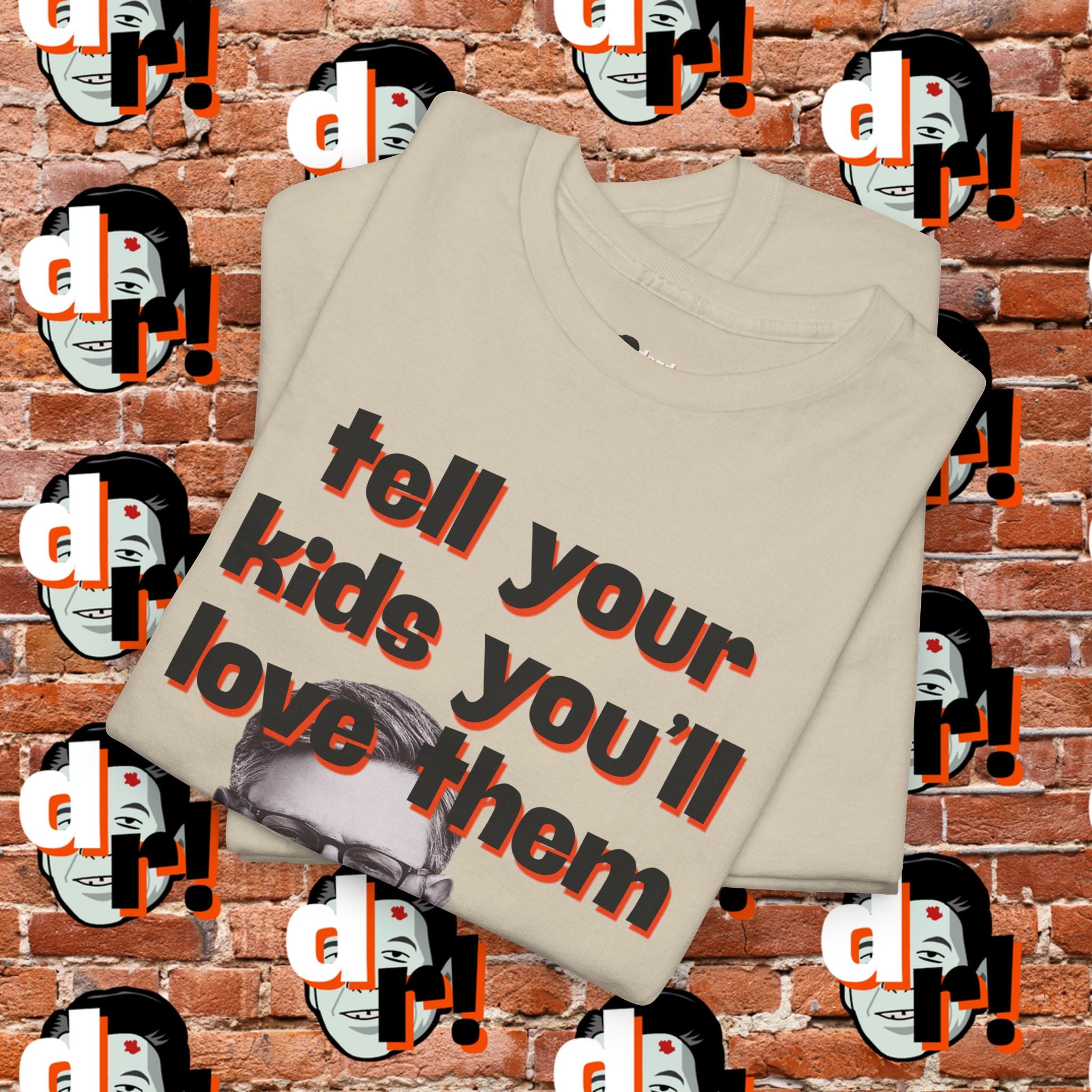 Tell Your Kids You’ll Love Them Graphic T-Shirt