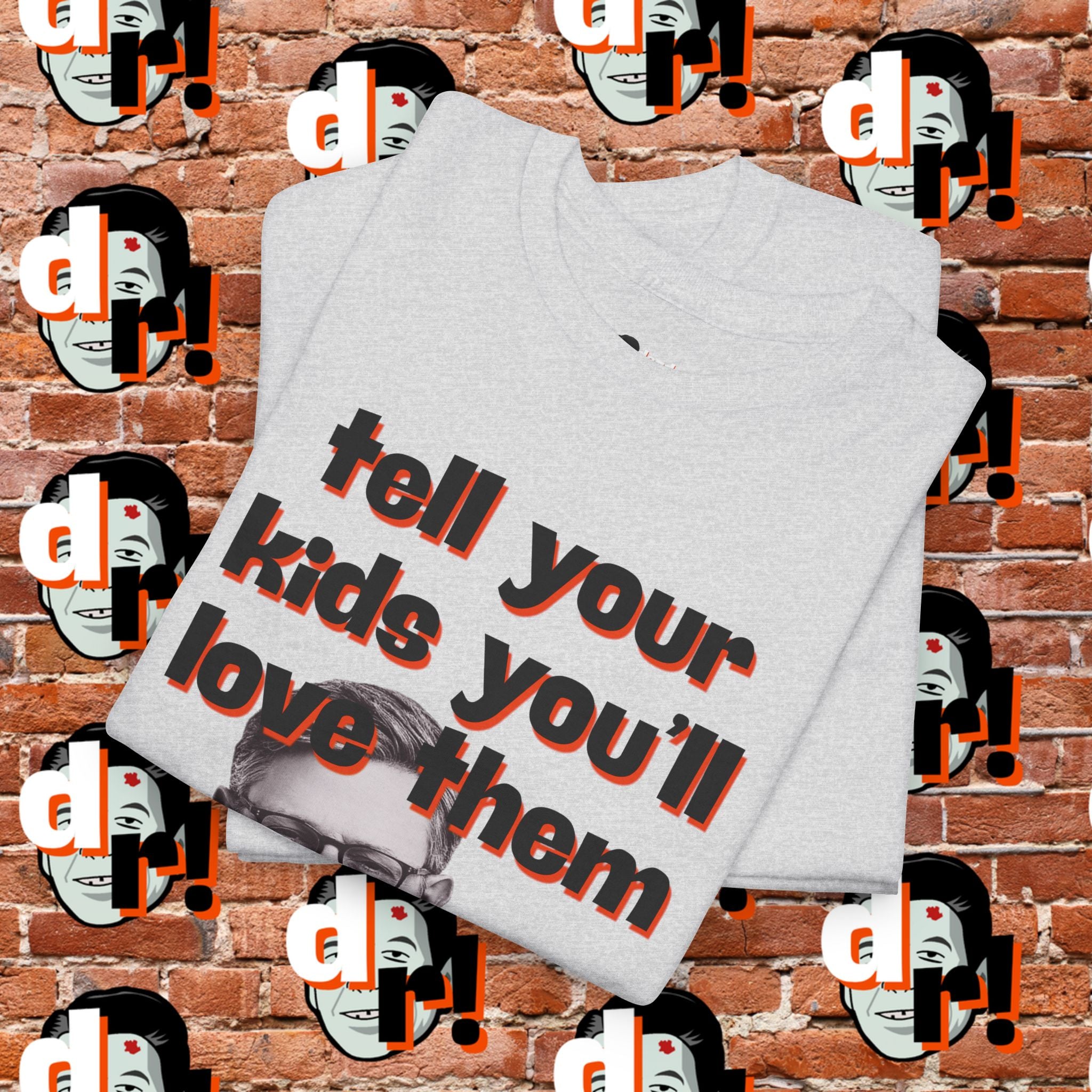 Tell Your Kids You’ll Love Them Graphic T-Shirt