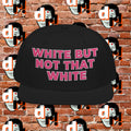 White But Not That White (Pink Letter W/O) Snapback