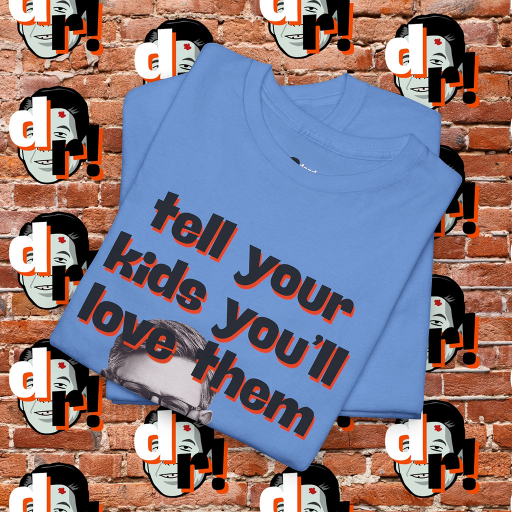 Tell Your Kids You’ll Love Them Graphic T-Shirt