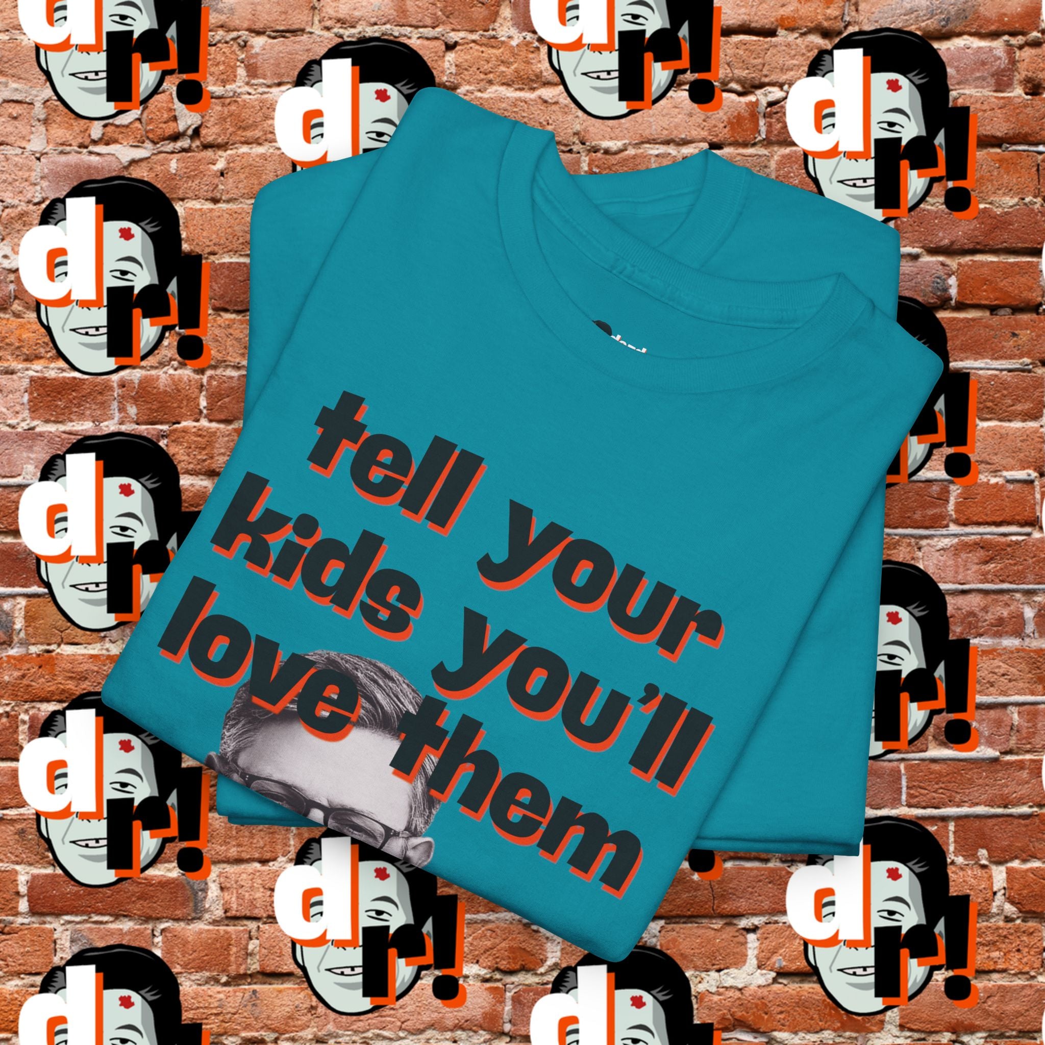 Tell Your Kids You’ll Love Them Graphic T-Shirt