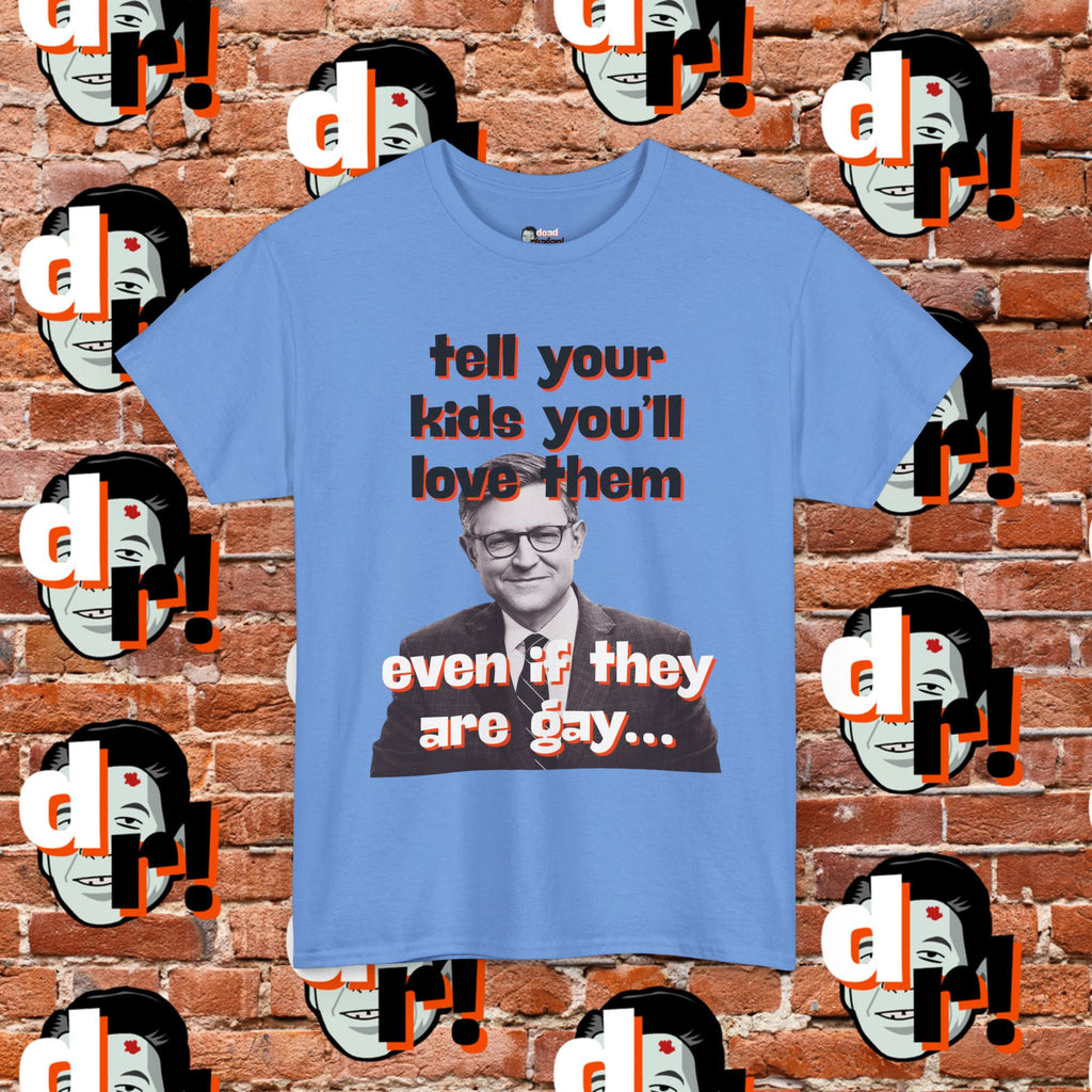 Tell Your Kids You’ll Love Them Graphic T-Shirt
