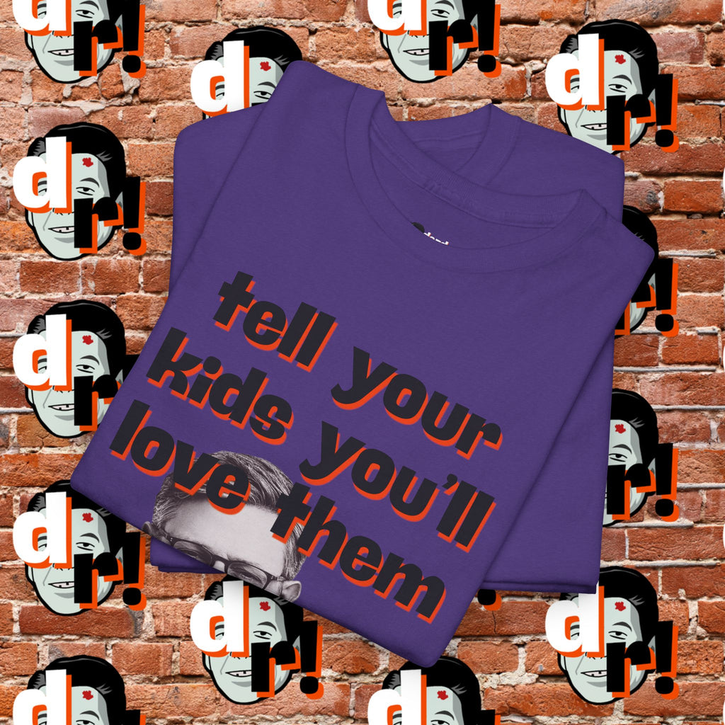 Tell Your Kids You’ll Love Them Graphic T-Shirt