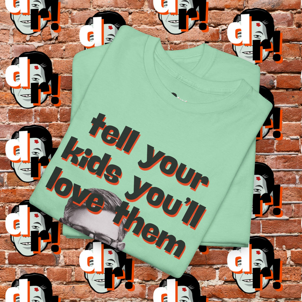 Tell Your Kids You’ll Love Them Graphic T-Shirt