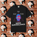 Gay for Mass Surveillance (PANK) Cotton T- Shirt