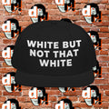 White But Not That White  White Lettering Snapback (Embroidery)
