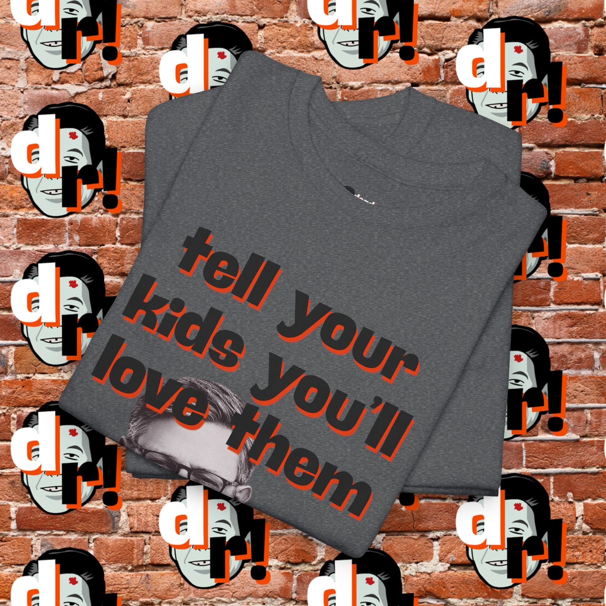 Tell Your Kids You’ll Love Them Graphic T-Shirt