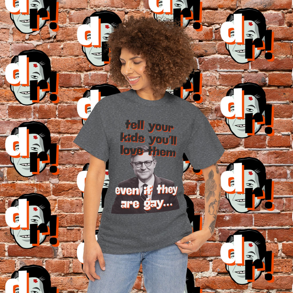 Tell Your Kids You’ll Love Them Graphic T-Shirt